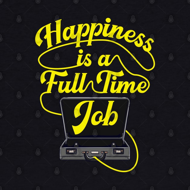 Happiness is a Full-Time Job Briefcase Cool Motivation tee by Proficient Tees